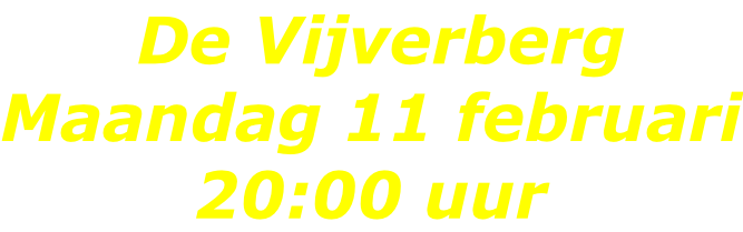 De Vijverberg Maandag 11 februari 20:00 uur