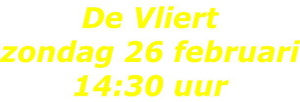 De Vliert  zondag 26 februari 14:30 uur