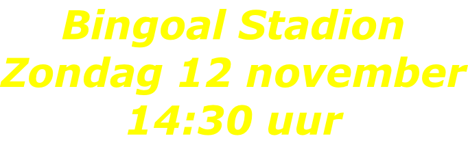Bingoal Stadion Zondag 12 november 14:30 uur