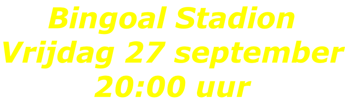 Bingoal Stadion Vrijdag 27 september 20:00 uur