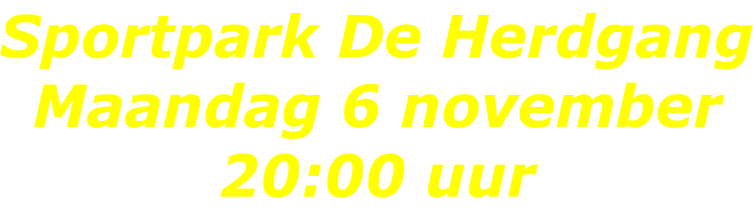 Sportpark De Herdgang Maandag 6 november 20:00 uur