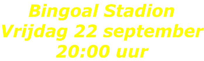 Bingoal Stadion Vrijdag 22 september 20:00 uur