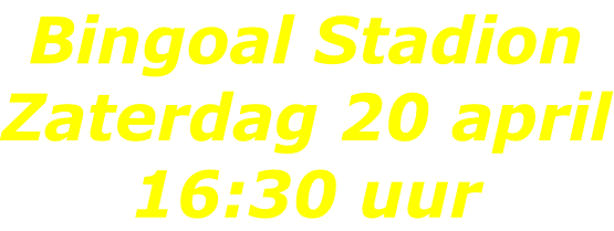 Bingoal Stadion Zaterdag 20 april 16:30 uur