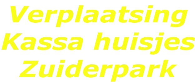 Verplaatsing Kassa huisjes Zuiderpark