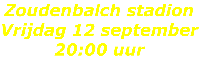 Zoudenbalch stadion Vrijdag 12 september 20:00 uur