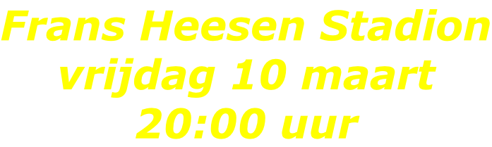 Frans Heesen Stadion vrijdag 10 maart 20:00 uur