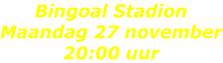 Bingoal Stadion Maandag 27 november 20:00 uur