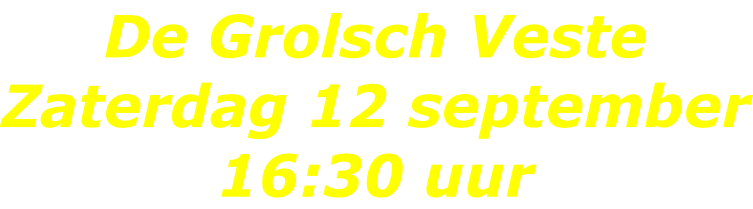 De Grolsch Veste Zaterdag 12 september 16:30 uur