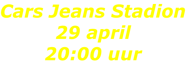 Cars Jeans Stadion 29 april 20:00 uur