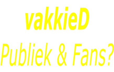 vakkieD Publiek & Fans?