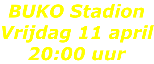 BUKO Stadion Vrijdag 11 april 20:00 uur