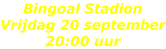 Bingoal Stadion Vrijdag 20 september 20:00 uur