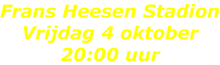 Frans Heesen Stadion Vrijdag 4 oktober 20:00 uur