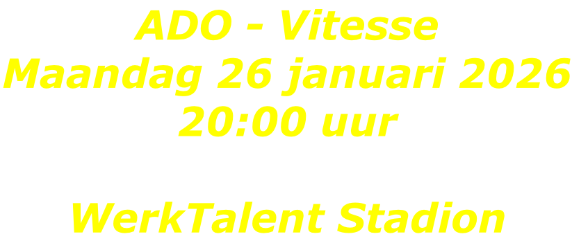 ADO - Vitesse Maandag 26 januari 2026 20:00 uur  WerkTalent Stadion