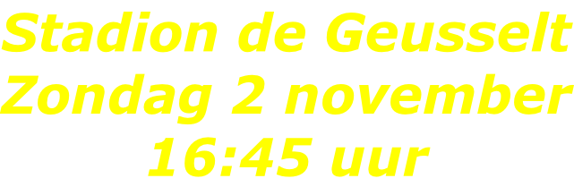 Stadion de Geusselt Zondag 2 november 16:45 uur