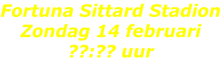 Fortuna Sittard Stadion Zondag 14 februari ??:?? uur