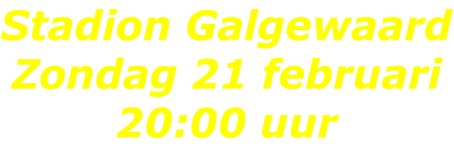 Stadion Galgewaard Zondag 21 februari 20:00 uur