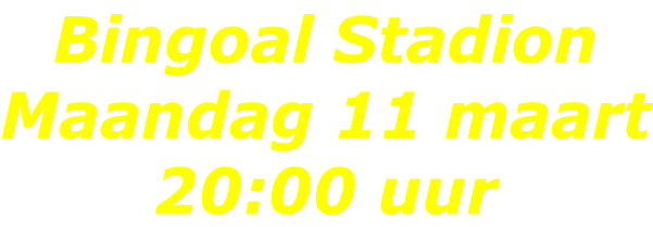 Bingoal Stadion Maandag 11 maart 20:00 uur