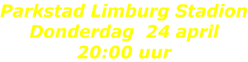 Parkstad Limburg Stadion Donderdag  24 april 20:00 uur
