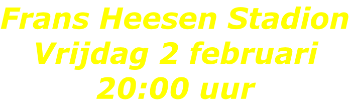 Frans Heesen Stadion Vrijdag 2 februari 20:00 uur