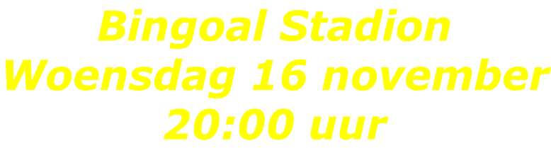Bingoal Stadion Woensdag 16 november 20:00 uur