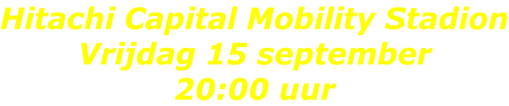 Hitachi Capital Mobility Stadion Vrijdag 15 september 20:00 uur